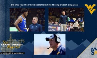 WVU Bubble Popped, Football Loses Coach on Mountaineer Report